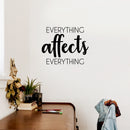 Vinyl Wall Art Decal - Everything Affects Everything - 17" x 21" - Trendy Inspirational Optimistic Quote Sticker For Home Bedroom Closet Living Room School Office Coffee Shop Decor 2