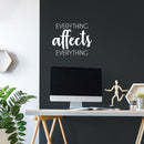 Vinyl Wall Art Decal - Everything Affects Everything - 17" x 21" - Trendy Inspirational Optimistic Quote Sticker For Home Bedroom Closet Living Room School Office Coffee Shop Decor 3