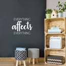 Vinyl Wall Art Decal - Everything Affects Everything - 17" x 21" - Trendy Inspirational Optimistic Quote Sticker For Home Bedroom Closet Living Room School Office Coffee Shop Decor 2