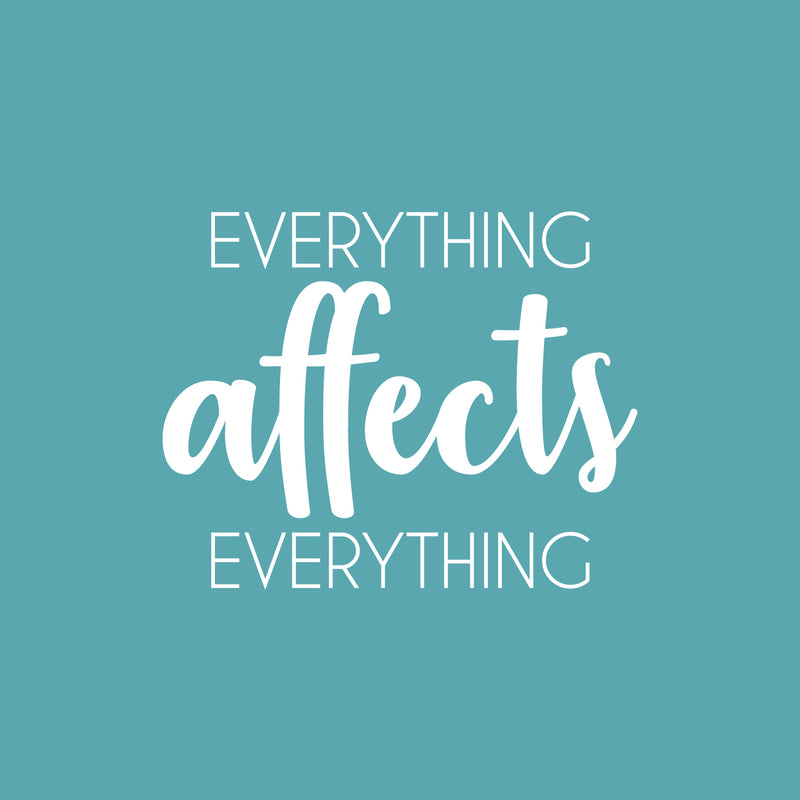 Vinyl Wall Art Decal - Everything Affects Everything - 17" x 21" - Trendy Inspirational Optimistic Quote Sticker For Home Bedroom Closet Living Room School Office Coffee Shop Decor 1