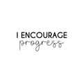 Vinyl Wall Art Decal - I Encourage Progress - 9. Modern Motivational Goals Quote Sticker For Home School Bedroom Work Office Classroom Decor 1