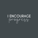 Vinyl Wall Art Decal - I Encourage Progress - 9.5" x 25" - Modern Motivational Goals Quote Sticker For Home School Bedroom Work Office Classroom Decor 1