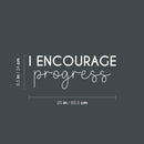Vinyl Wall Art Decal - I Encourage Progress - 9.5" x 25" - Modern Motivational Goals Quote Sticker For Home School Bedroom Work Office Classroom Decor 4