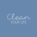 Vinyl Wall Art Decal - Clean Your Life - 11" x 25" - Modern Motivational Quote Sticker For Home School Classroom Living Room Work Office Bedroom Decor 1