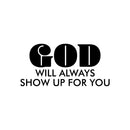 Vinyl Wall Art Decal - God Will Always Show Up For You - 12" x 25" - Trendy Inspirational Spiritual Quote Sticker For Home Office Living Room Bedroom Decor 1