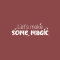 Vinyl Wall Art Decal - Let's Make Some Magic - 7" x 25" - Trendy Motivational Valentine Quote Sticker For Couples Bedroom Family Home Office Living Room Decor 1