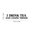Vinyl Wall Art Decal - I Drink Tea And I Know Things - 5. Trendy Inspirational Magic Quote Sticker for Home Office Kitchen Living Room Coffee Shop Witch Store Decor 4