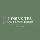 Vinyl Wall Art Decal - I Drink Tea And I Know Things - 5.5" x 25" - Trendy Inspirational Tea Quote Sticker for Home Kitchen Living Room Coffee Shop Store Work Office Kitchenette Decor 4