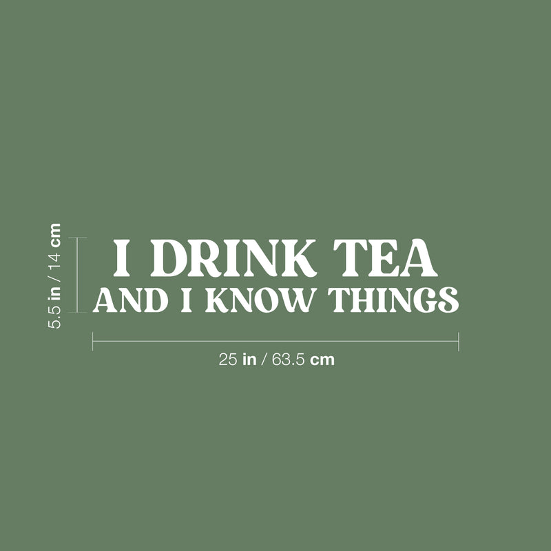 Vinyl Wall Art Decal - I Drink Tea And I Know Things - 5.5" x 25" - Trendy Inspirational Tea Quote Sticker for Home Kitchen Living Room Coffee Shop Store Work Office Kitchenette Decor 4
