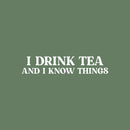 Vinyl Wall Art Decal - I Drink Tea And I Know Things - 5.5" x 25" - Trendy Inspirational Tea Quote Sticker for Home Kitchen Living Room Coffee Shop Store Work Office Kitchenette Decor 1