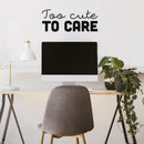 Vinyl Wall Art Decal - Too Cute To Care - 10" x 25" - Modern Inspiring Lovely Chic Quote Sticker For Home Bedroom Closet Bathroom Girls Room Playroom Living Room Daycare Decor 3