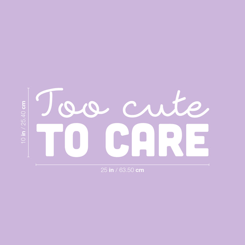 Vinyl Wall Art Decal - Too Cute To Care - 10" x 25" - Modern Inspiring Lovely Chic Quote Sticker For Home Bedroom Closet Bathroom Girls Room Playroom Living Room Daycare Decor 4
