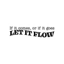 Vinyl Wall Art Decal - If It Comes; Or If It Goes; Let It Flow - 6" x 25" - Trendy Motivating Positive Lifestyle Quote Sticker For Bedroom Closet Living Room Office Coffee Shop Decor 1
