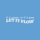 Vinyl Wall Art Decal - If It Comes; Or If It Goes; Let It Flow - 6" x 25" - Trendy Motivating Positive Lifestyle Quote Sticker For Bedroom Closet Living Room Office Coffee Shop Decor 1