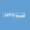 Vinyl Wall Art Decal - If It Comes; Or If It Goes; Let It Flow - 6" x 25" - Trendy Motivating Positive Lifestyle Quote Sticker For Bedroom Closet Living Room Office Coffee Shop Decor 4