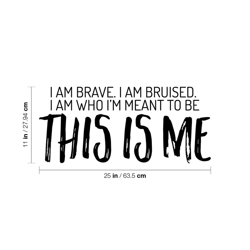 Vinyl Wall Art Decal - I Am Brave. I Am Bruised. I Am Who I'm Meant To Be; This Is Me - 11" x 25" - Motivating Positive Self Esteem Quote Sticker For Home Office Gym Fitness Decor 4