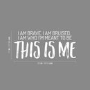 Vinyl Wall Art Decal - I Am Brave. I Am Bruised. I Am Who I'm Meant To Be; This Is Me - 11" x 25" - Motivating Positive Self Esteem Quote Sticker For Home Office Gym Fitness Decor 4