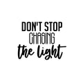 Vinyl Wall Art Decal - Don't Stop Chasing The Light - Trendy Motivating Fun Good Vibes Quote Sticker For Home Bedroom Closet Living Room Playroom Office Coffee Shop Decor 1