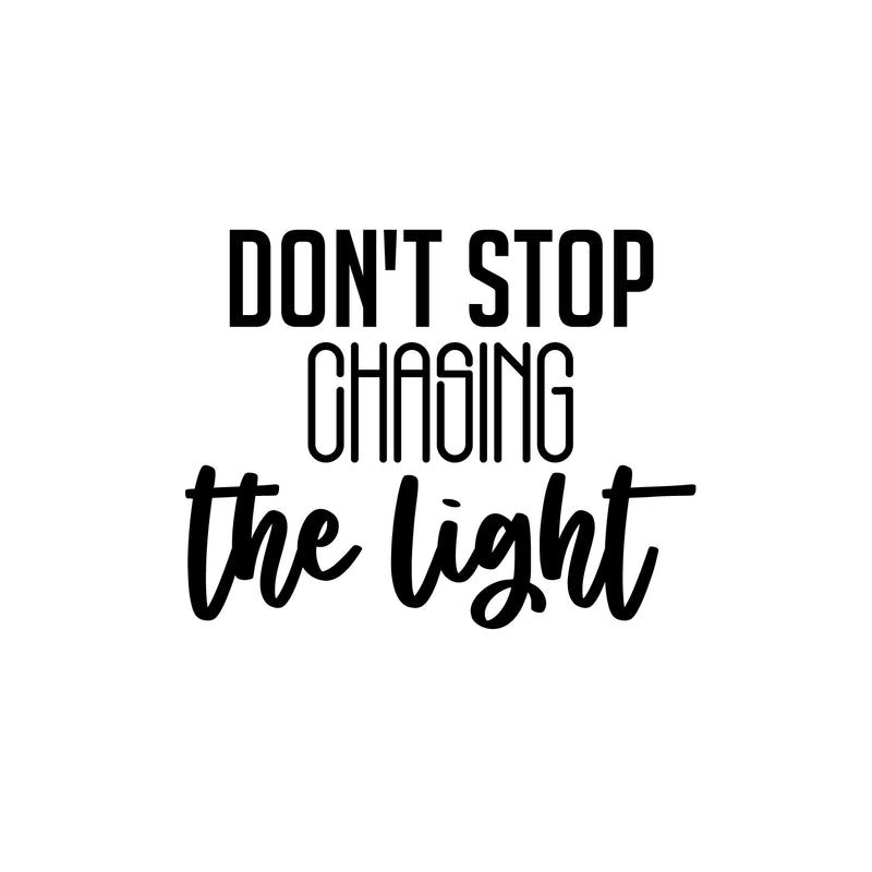 Vinyl Wall Art Decal - Don't Stop Chasing The Light - Trendy Motivating Fun Good Vibes Quote Sticker For Home Bedroom Closet Living Room Playroom Office Coffee Shop Decor 1