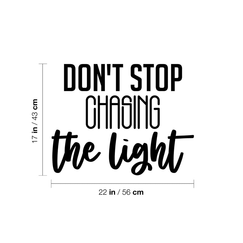 Vinyl Wall Art Decal - Don't Stop Chasing The Light - 17" x 22" - Trendy Motivating Fun Good Vibes Quote Sticker For Home Bedroom Closet Living Room Playroom Office Coffee Shop Decor 4