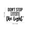 Vinyl Wall Art Decal - Don't Stop Chasing The Light - 17" x 22" - Trendy Motivating Fun Good Vibes Quote Sticker For Home Bedroom Closet Living Room Playroom Office Coffee Shop Decor 4