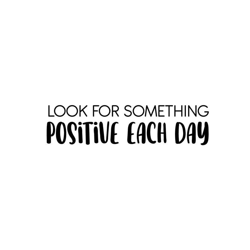 Vinyl Wall Art Decal - Look For Something Positive Each Day - 6. Modern Motivational Optimism Quote Sticker For Home School Classroom Bedroom Work Office Decor 1