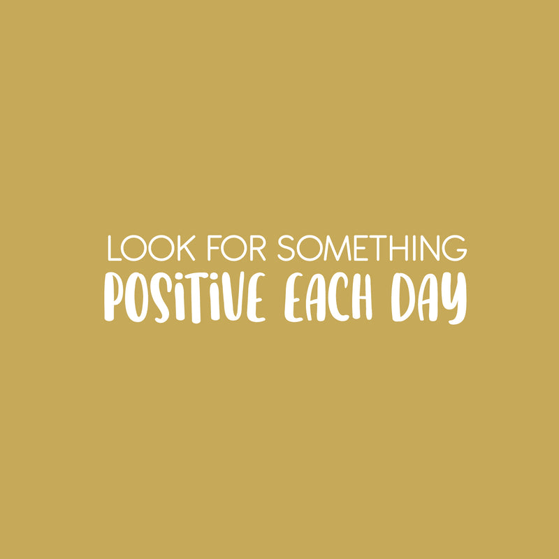 Vinyl Wall Art Decal - Look For Something Positive Each Day - 6.5" x 25" - Modern Motivational Optimism Quote Sticker For Home School Classroom Bedroom Work Office Decor 1