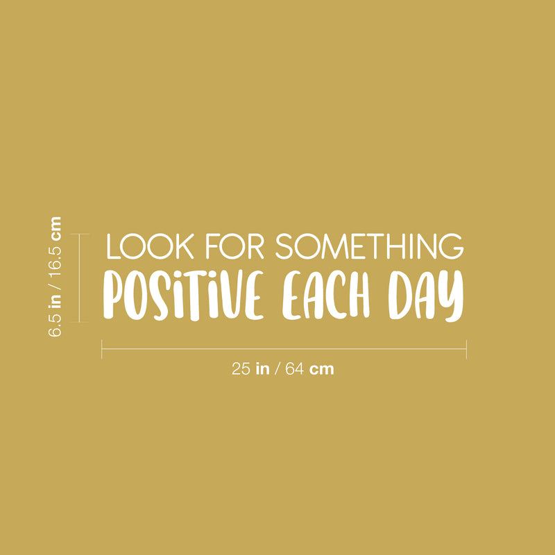 Vinyl Wall Art Decal - Look For Something Positive Each Day - 6.5" x 25" - Modern Motivational Optimism Quote Sticker For Home School Classroom Bedroom Work Office Decor 4