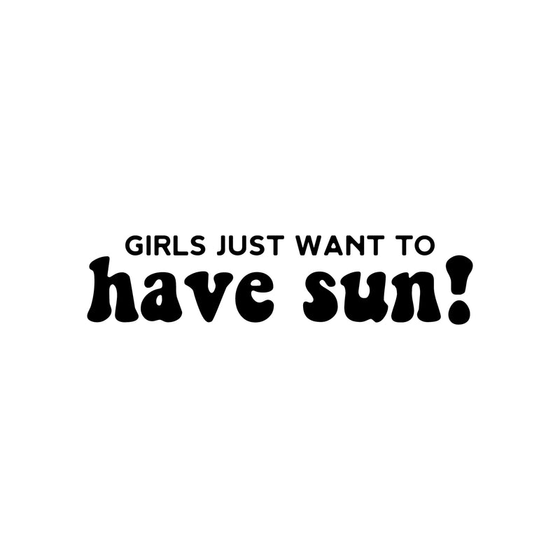 Vinyl Wall Art Decal - Girls Just Want To Have Sun! - 6" x 25" - Trendy Inspirational Funny Quote Sticker For Girls Home Office Living Room Kids Room Bedroom Makeup Mirror Decor 1