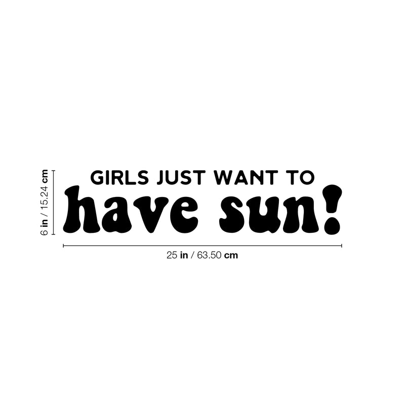 Vinyl Wall Art Decal - Girls Just Want To Have Sun! - 6" x 25" - Trendy Inspirational Funny Quote Sticker For Girls Home Office Living Room Kids Room Bedroom Makeup Mirror Decor 4