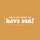 Vinyl Wall Art Decal - Girls Just Want To Have Sun! - 6" x 25" - Trendy Inspirational Funny Quote Sticker For Girls Home Office Living Room Kids Room Bedroom Makeup Mirror Decor 4