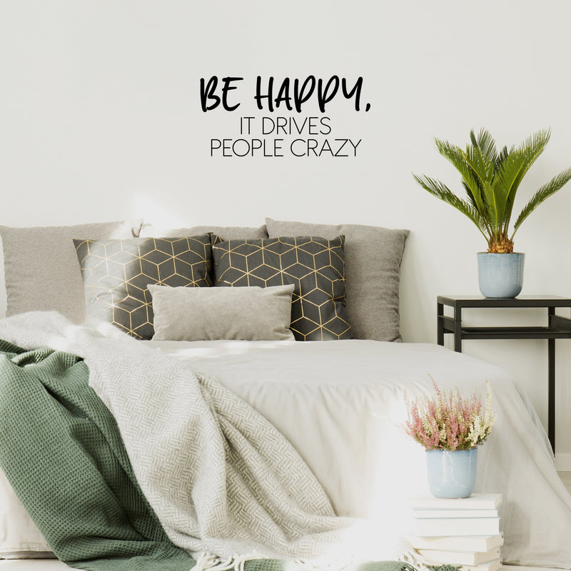 Vinyl Wall Art Decal - Be Happy It Drives People Crazy - Modern Inspirational Positive Quote Sticker For Home Office Bedroom Living Room Coffee Shop Decor 3