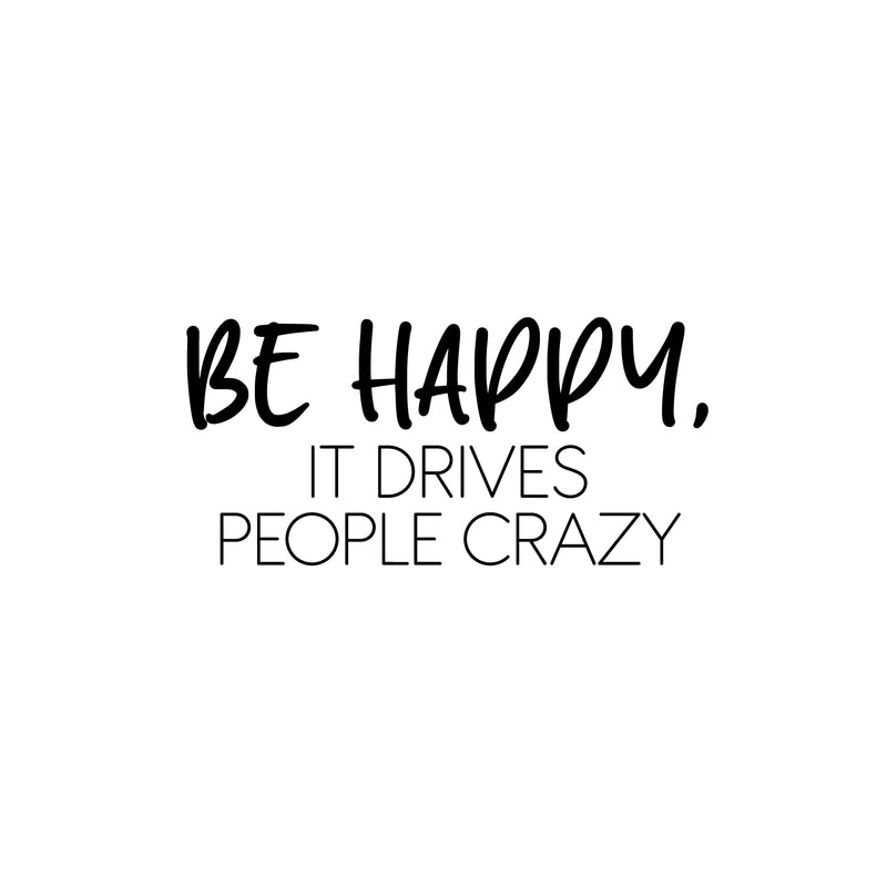 Vinyl Wall Art Decal - Be Happy; It Drives People Crazy. - 12" x 25" - Happiness Modern Inspirational Positive Quote Sticker For Home Office Bedroom Living Room Kids Room Coffee Shop Decor 1