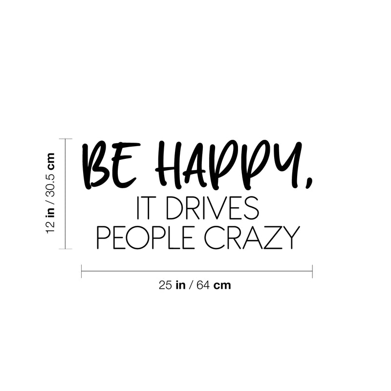 Vinyl Wall Art Decal - Be Happy It Drives People Crazy - Modern Inspirational Positive Quote Sticker For Home Office Bedroom Living Room Coffee Shop Decor 4