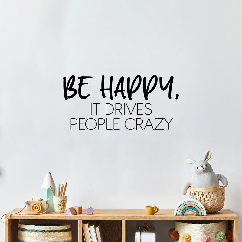 Vinyl Wall Art Decal - Be Happy It Drives People Crazy - Modern Inspirational Positive Quote Sticker For Home Office Bedroom Living Room Coffee Shop Decor 2