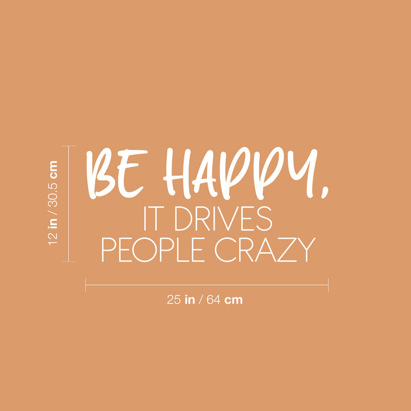 Vinyl Wall Art Decal - Be Happy; It Drives People Crazy. - 12" x 25" - Happiness Modern Inspirational Positive Quote Sticker For Home Office Bedroom Living Room Kids Room Coffee Shop Decor 4