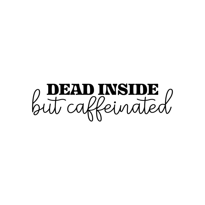 Vinyl Wall Art Decal - Dead Inside But Caffeinated - Trendy Inspirational Funny Cafe Quote Sticker for Home Kitchen Living Room Store Work Office Kitchenette Decor 1