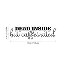 Vinyl Wall Art Decal - Dead Inside But Caffeinated - Trendy Inspirational Funny Cafe Quote Sticker for Home Kitchen Living Room Store Work Office Kitchenette Decor 4