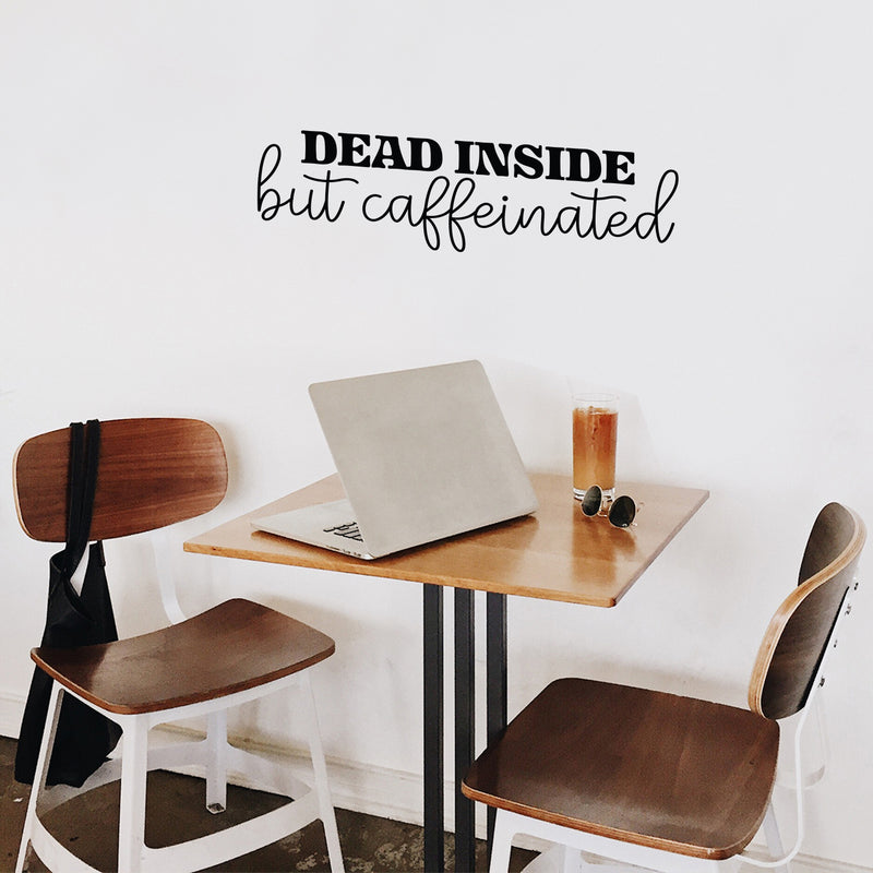 Vinyl Wall Art Decal - Dead Inside But Caffeinated - 8" x 30" - Trendy Inspirational Funny Cafe Quote Sticker for Home Kitchen Living Room Store Work Office Kitchenette Decor 3