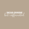 Vinyl Wall Art Decal - Dead Inside But Caffeinated - 8" x 30" - Trendy Inspirational Funny Cafe Quote Sticker for Home Kitchen Living Room Store Work Office Kitchenette Decor 1