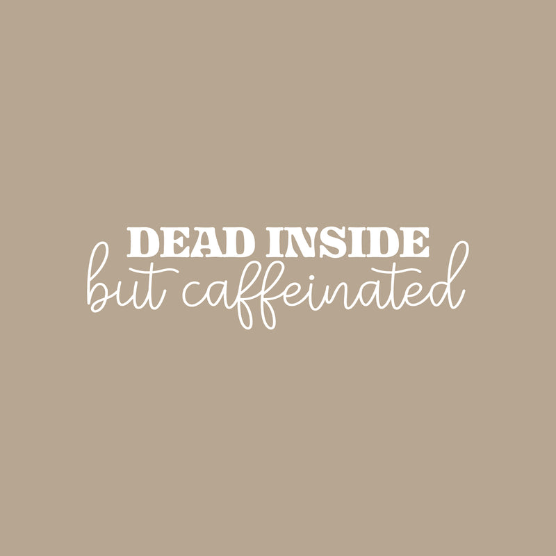 Vinyl Wall Art Decal - Dead Inside But Caffeinated - 8" x 30" - Trendy Inspirational Funny Cafe Quote Sticker for Home Kitchen Living Room Store Work Office Kitchenette Decor 1