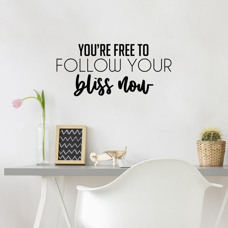 Vinyl Wall Art Decal - You're Free To Follow Your Bliss Now - 11.5" x 25" - Modern Motivational Positive Self Esteem Quote Sticker For Home Bedroom Closet Living Room Playroom School Office Decor 3