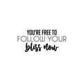 Vinyl Wall Art Decal - You're Free To Follow Your Bliss Now - 11. Modern Motivational Positive Self Esteem Quote Sticker For Home Bedroom Closet Living Room Playroom School Office Decor 1