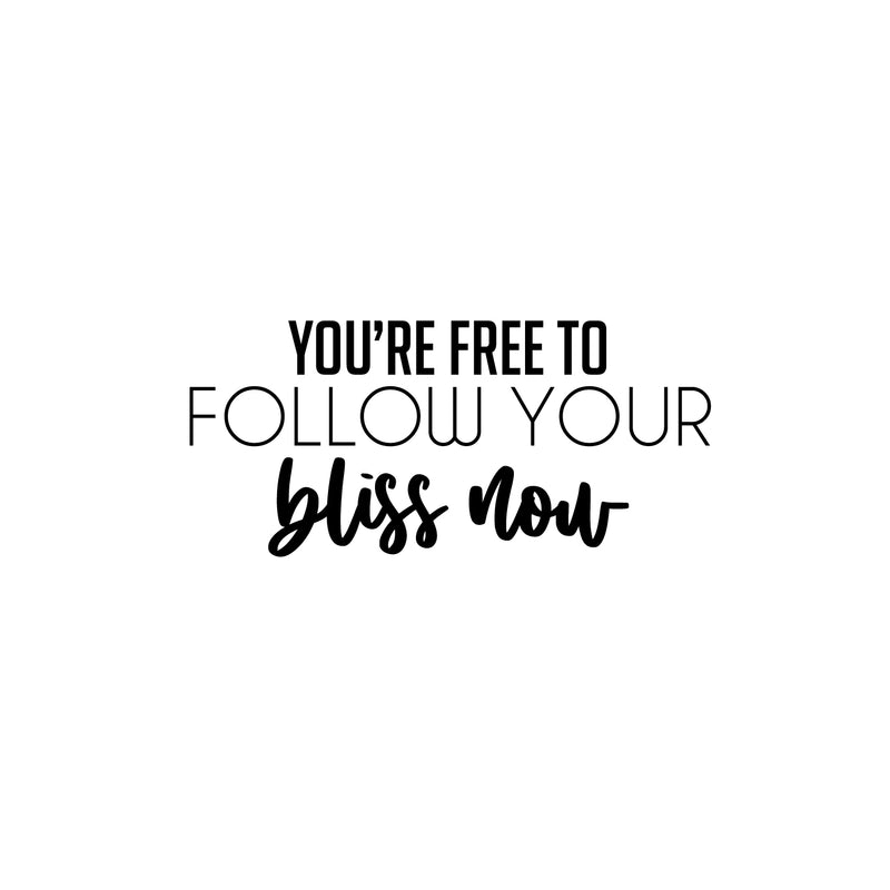 Vinyl Wall Art Decal - You're Free To Follow Your Bliss Now - 11.5" x 25" - Modern Motivational Positive Self Esteem Quote Sticker For Home Bedroom Closet Living Room Playroom School Office Decor 1