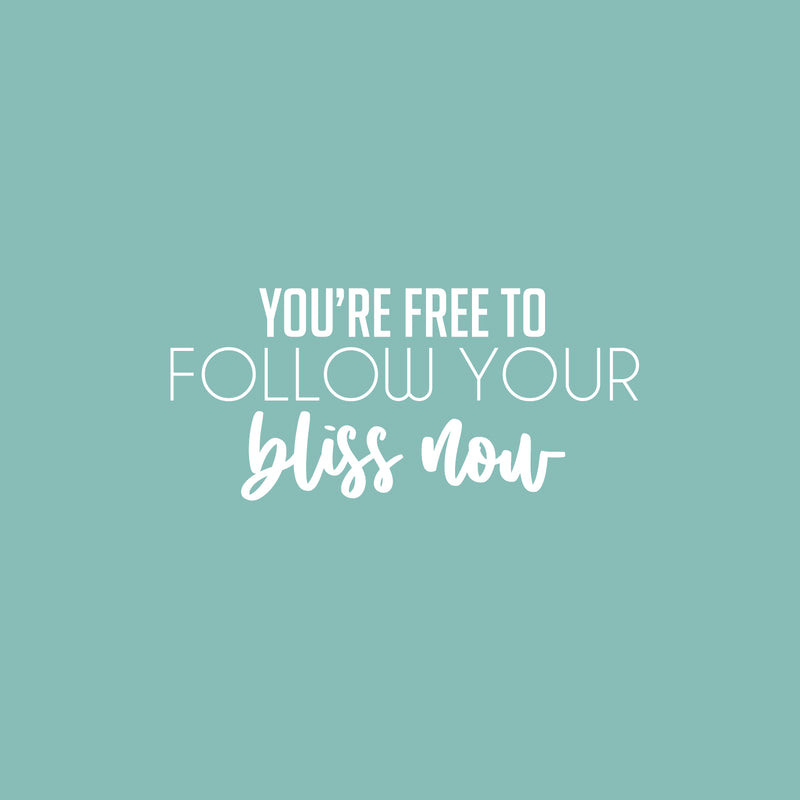 Vinyl Wall Art Decal - You're Free To Follow Your Bliss Now - 11.5" x 25" - Modern Motivational Positive Self Esteem Quote Sticker For Home Bedroom Closet Living Room Playroom School Office Decor 1