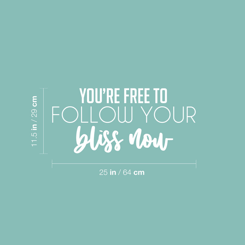 Vinyl Wall Art Decal - You're Free To Follow Your Bliss Now - 11.5" x 25" - Modern Motivational Positive Self Esteem Quote Sticker For Home Bedroom Closet Living Room Playroom School Office Decor 4