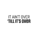 Vinyl Wall Art Decal - It Ain't Over 'Till It's Over - 10" x 30" - Trendy Motivating Positive Healthy Quote Sticker For Home Workout Room Yoga Dance Center Gym Fitness Lifestyle Decor 1