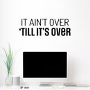 Vinyl Wall Art Decal - It Ain't Over 'Till It's Over - 10" x 30" - Trendy Motivating Positive Healthy Quote Sticker For Home Workout Room Yoga Dance Center Gym Fitness Lifestyle Decor 3