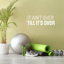 Vinyl Wall Art Decal - It Ain't Over 'Till It's Over - 10" x 30" - Trendy Motivating Positive Healthy Quote Sticker For Home Workout Room Yoga Dance Center Gym Fitness Lifestyle Decor 2