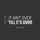 Vinyl Wall Art Decal - It Ain't Over 'Till It's Over - 10" x 30" - Trendy Motivating Positive Healthy Quote Sticker For Home Workout Room Yoga Dance Center Gym Fitness Lifestyle Decor 4